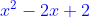 {\color{Blue} x^2-2x+2}